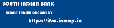 SOUTH INDIAN BANK  KERALA TRISSUR CHALAKUDY   ifsc code